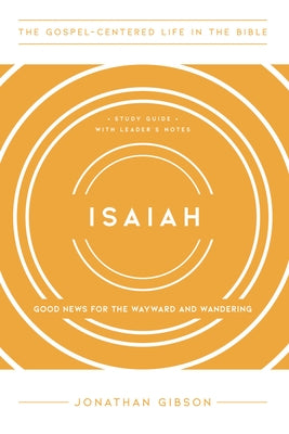 Isaiah: Good News for the Wayward and Wandering by Gibson, Jonathan