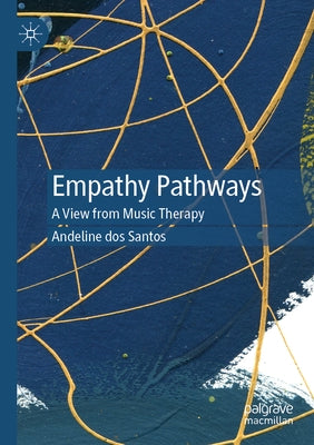 Empathy Pathways: A View from Music Therapy by Dos Santos, Andeline