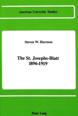 The St. Josephs-Blatt 1896-1919 by Harmon, Steven W.