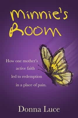 Minnie's Room: How one mother's active faith led to redemption in a place of pain. by Luce, Donna