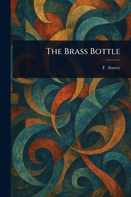 The Brass Bottle by Anstey, F.