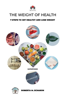 Revive: The Weight of Health, 7 steps to get healthy and lose weight by M. Scharon, Roberta