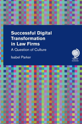 Successful Digital Transformation in Law Firms: A Question of Culture by Parker, Isabel