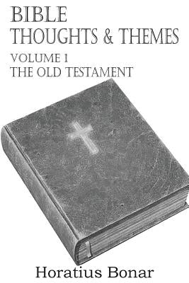 Bible Thoughts & Themes Volume 1 the Old Testament by Bonar, Horatius