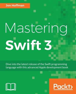 Mastering Swift 3 by Hoffman, Jon