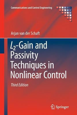 L2-Gain and Passivity Techniques in Nonlinear Control by van der Schaft, Arjan