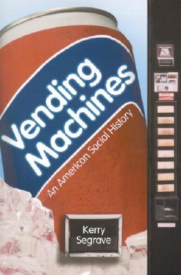 Vending Machines: An American Social History by Segrave, Kerry