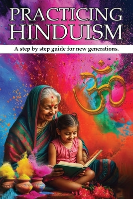Practicing Hinduism: A Step-by-Step Guide For The New Generation by Kolppa, Sumita Sharma