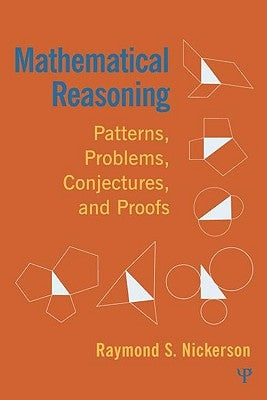 Mathematical Reasoning: Patterns, Problems, Conjectures, and Proofs by Nickerson, Raymond