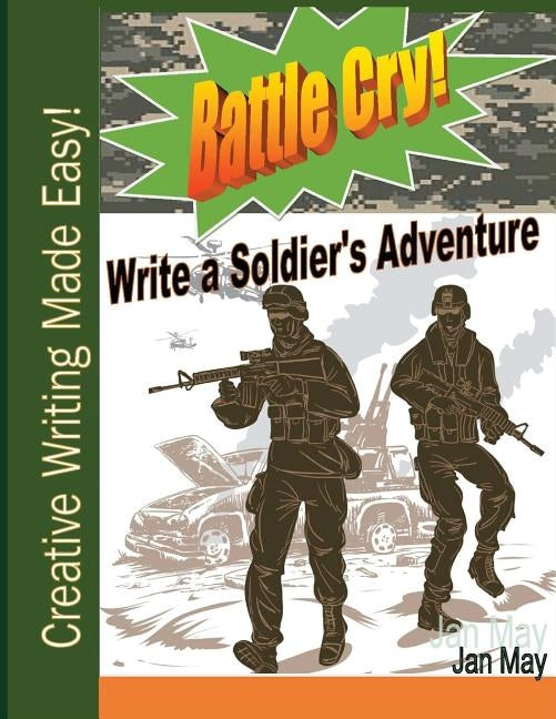 Battle Cry!: Write a Soldier's Adventure by May, Jan