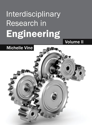 Interdisciplinary Research in Engineering: Volume II by Vine, Michelle