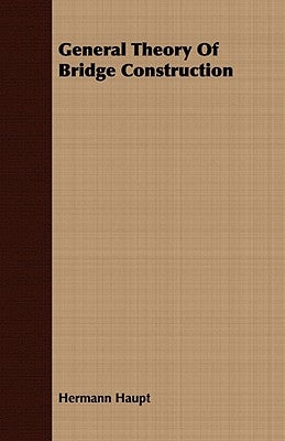 General Theory Of Bridge Construction by Haupt, Hermann