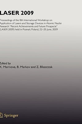 Laser 2009: Proceedings of the 8th International Workshop on Application of Lasers and Storage Devices in Atomic Nuclei Research: Recent Achievements by Blaszczak, Z.