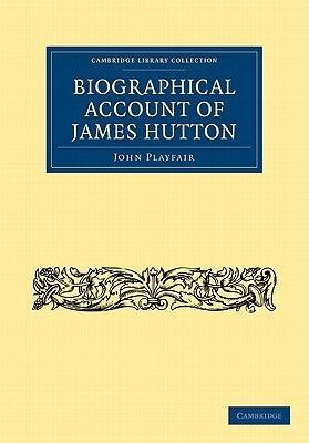 Biographical Account of James Hutton, M.D. F.R.S. Ed. by Playfair, John