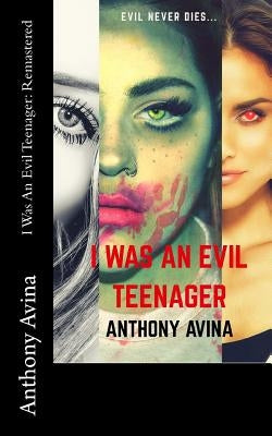 I Was An Evil Teenager: Remastered by Avina, Anthony