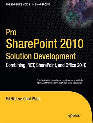 Pro SharePoint 2010 Solution Development: Combining .Net, Sharepoint, and Office 2010 by Hild, Ed