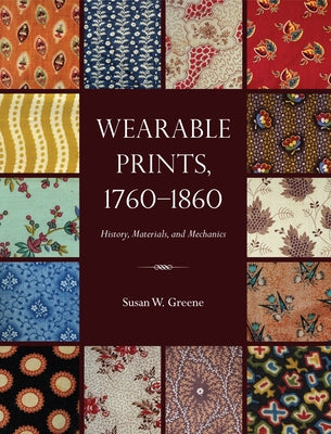 Wearable Prints, 1760-1860: History, Materials, and Mechanics by Greene