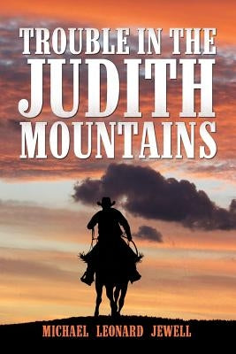Trouble in the Judith Mountains by Jewell, Michael Leonard