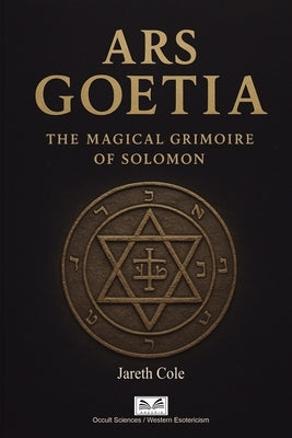 Ars Goetia: The Magical Grimoire of Solomon by M. Cole, Jareth