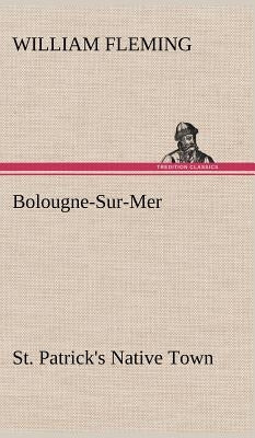 Bolougne-Sur-Mer St. Patrick's Native Town by Fleming, William