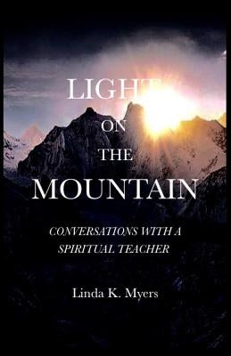 Light On The Mountain: Conversation With A Spiritual Teacher by Myers, Linda K.