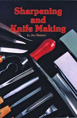 Sharpening and Knife Making by Watson, Jim