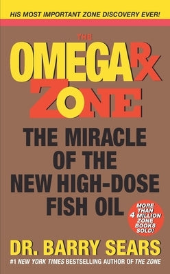 The Omega RX Zone: The Miracle of the New High-Dose Fish Oil by Sears, Barry