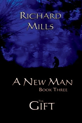 A New Man Book Three The Gift by Mills, Richard