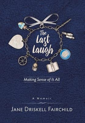 The Last Laugh: Making Sense of It All by Fairchild, Jane Driskell