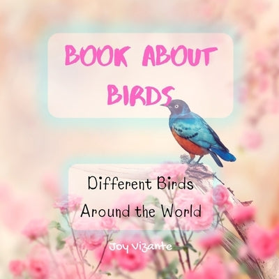Bird Attraction - Book About Birds - Habitats - Feeding - Different Birds Around the World by Vizante, Joy