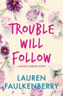 Trouble Will Follow by Faulkenberry, Lauren