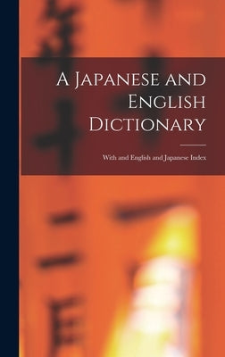 A Japanese and English Dictionary: With and English and Japanese Index by Anonymous
