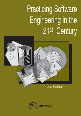 Practicing Software Engineering in the 21st Century by Pechman, Joan
