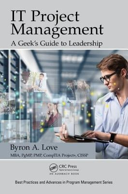 IT Project Management: A Geek's Guide to Leadership by Love, Byron A.
