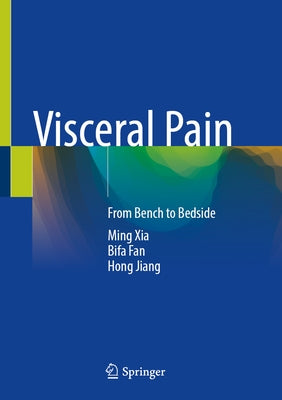 Visceral Pain: From Bench to Bedside by Xia, Ming