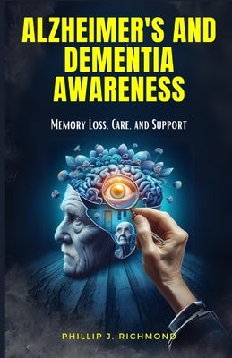 Alzheimer's and Dementia Awareness: Memory Loss, Care, and Support by Richmond, Phillip J.