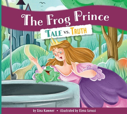 The Frog Prince: Tale vs. Truth by Kammer, Gina