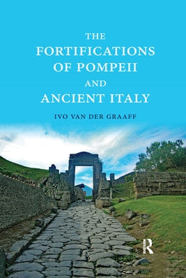 The Fortifications of Pompeii and Ancient Italy by Van Der Graaff, Ivo