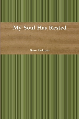 My Soul Has Rested by Parkman, Rose