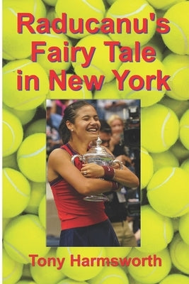Raducanu's Fairy Tale in New York by Harmsworth, Tony