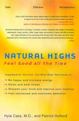 Natural Highs: Supplements, Nutrition, and Mind-Body Techniques to Help You Feel Good All the Time by Cass, Hyla