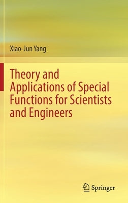 Theory and Applications of Special Functions for Scientists and Engineers by Yang, Xiao-Jun