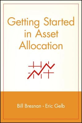 Getting Started in Asset Allocation: Comprehensive Coverage Completely Up-To-Date by Bresnan, Bill