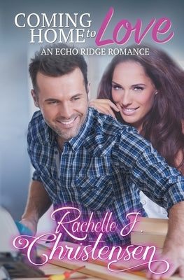 Coming Home to Love: An Echo Ridge Romance by Christensen, Rachelle J.