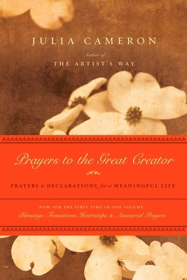 Prayers to the Great Creator: Prayers and Declarations for a Meaningful Life by Cameron, Julia