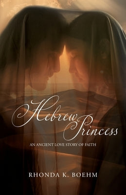 Hebrew Princess: An Ancient Love Story of Faith by Boehm, Rhonda