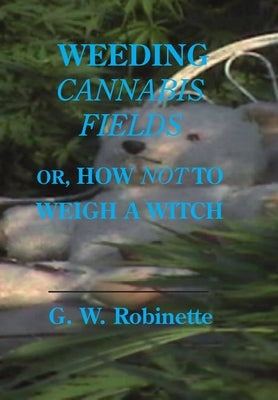 Weeding Cannabis Fields by Robinette, Glenn