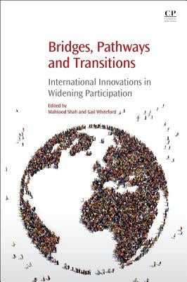 Bridges, Pathways and Transitions: International Innovations in Widening Participation by Shah, Mahsood