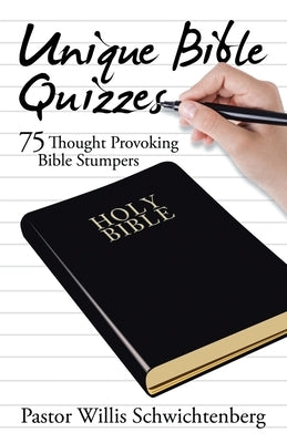 Unique Bible Quizzes: 75 Thought Provoking Bible Stumpers by Schwichtenberg, Pastor Willis
