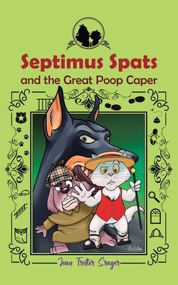 Septimus Spats and the Great Poop Caper: Septimus Spats by Srager, Joan Trotter